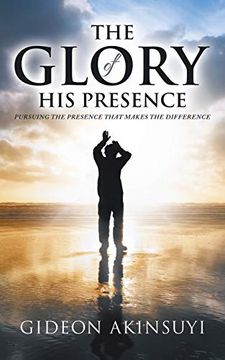 portada The Glory of his Presence: Pursuing the Presence That Makes the Difference (en Inglés)