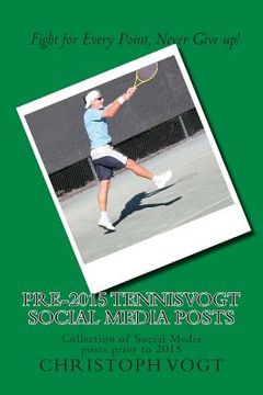portada Pre-2015 TennisVogt social media posts: Collection of Social Media posts prior to 2015