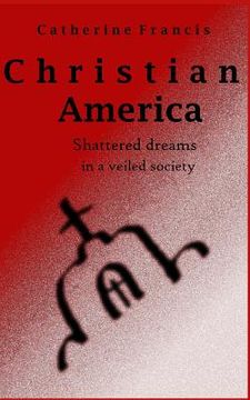 portada Christian America: Shattered Dreams in a Veiled Society (in English)