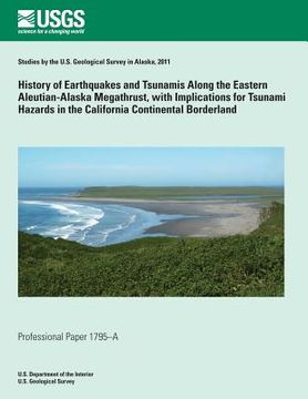 portada History of Earthquakes and Tsunamis along the Eastern Aleutian-Alaska Megathrust, with Implications for Tsunami Hazards in the California Continental (en Inglés)