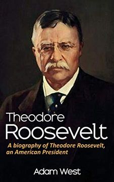 portada Theodore Roosevelt: A Biography of Theodore Roosevelt, an American President (en Inglés)