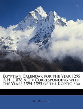 portada egyptian calendar for the year 1295 a.h. (1878 a.d.): corresponding with the years 1594-1595 of the koptic era (en Inglés)