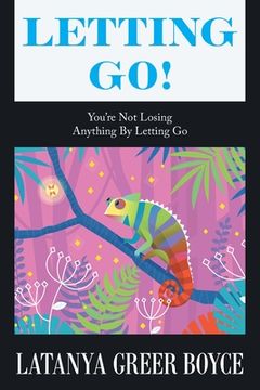 portada Letting Go!: You're Not Losing Anything by Letting Go (en Inglés)