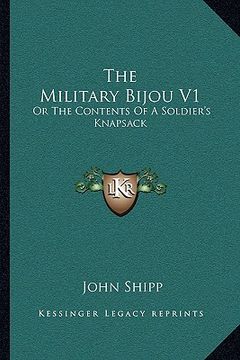 portada the military bijou v1: or the contents of a soldier's knapsack (en Inglés)