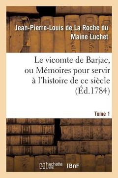portada Le Vicomte de Barjac, Ou Mémoires Pour Servir À l'Histoire de CE Siècle. Tome 1 (in French)