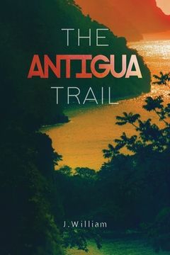 portada The Antigua Trail: A Caribbean Adventure Novel (Undisturbed Islands, Book 2) (en Inglés)
