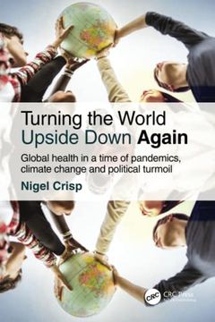 portada Turning the World Upside Down Again: Global Health in a Time of Pandemics, Climate Change and Political Turmoil (in English)