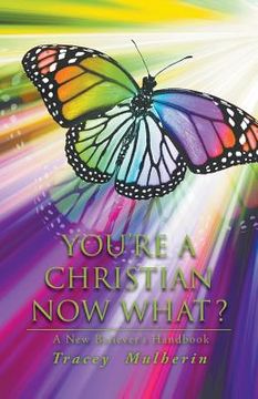 portada You're a Christian Now What?: A New Believer's Handbook (en Inglés)