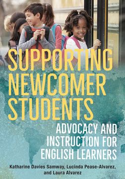 portada Supporting Newcomer Students: Advocacy and Instruction for English Learners