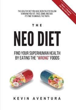 portada The Neo Diet: Find Your Superhuman Health By Eating The Wrong Foods (en Inglés)