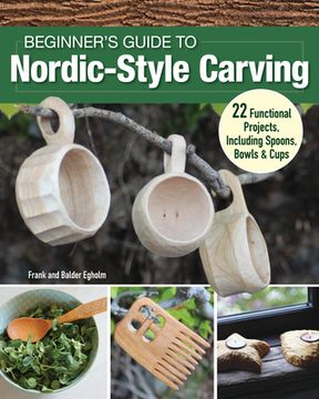 portada Beginner's Guide to Nordic-Style Carving: 22 Functional Projects Including Spoons, Bowls & Cups (en Inglés)