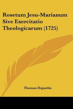 portada Rosetum Jesu-Marianum Sive Exercitatio Theologicarum (1725) (en Latin)
