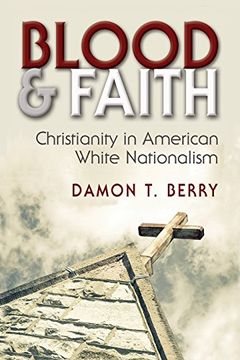 portada Blood and Faith: Christianity in American White Nationalism (Religion and Politics) (en Inglés)