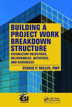 portada Building a Project Work Breakdown Structure: Visualizing Objectives, Deliverables, Activities, and Schedules (en Inglés)
