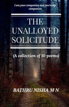 portada The Unalloyed Solicitude: ( A collection of 10 poems) (en Inglés)