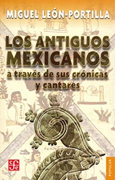 portada Los Antiguos Mexicanos a Través de sus Crónicas y Cantares (in Spanish)