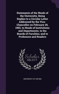 portada Statements of the Needs of the University, Being Replies to a Circular Letter Addressed by the Vice-Chancellor on February 20, 1902, to Heads of Insti (in English)