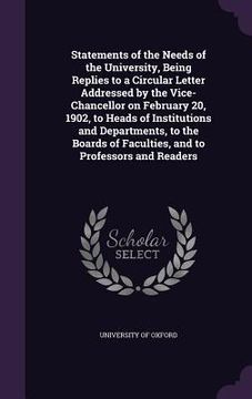 portada Statements of the Needs of the University, Being Replies to a Circular Letter Addressed by the Vice-Chancellor on February 20, 1902, to Heads of Insti (en Inglés)