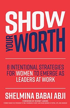 portada Show Your Worth: 8 Intentional Strategies for Women to Emerge as Leaders at Work (in English)