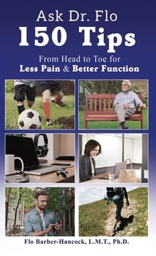 portada Ask Dr Flo: 150 Tips from Head to Toe for Less Pain & Better Function (en Inglés)