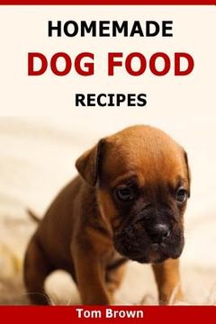 portada Homemade Dog Food Recipes: Healthy & Delicious Homemade Dog Food Recipes (in English)