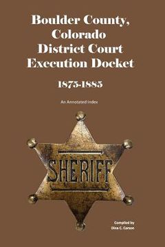 portada Boulder County, Colorado District Court Execution Docket, 1875-1885: An Annotated Index (en Inglés)