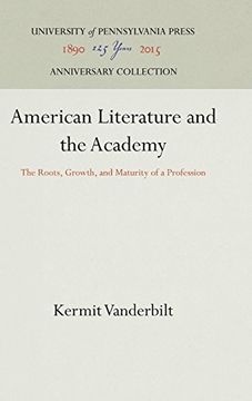 portada American Literature and the Academy: The Roots, Growth, and Maturity of a Profession (in English)