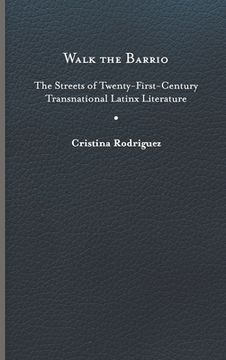 portada Walk the Barrio: The Streets of Twenty-First-Century Transnational Latinx Literature (in English)