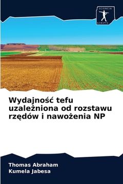 portada Wydajnośc tefu uzależniona od rozstawu rzędów i nawożenia NP (en Polaco)