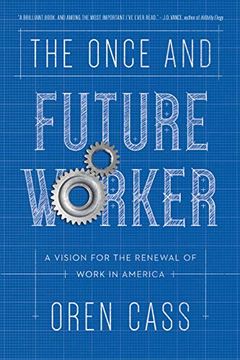 portada The Once and Future Worker: A Vision for the Renewal of Work in America (in English)