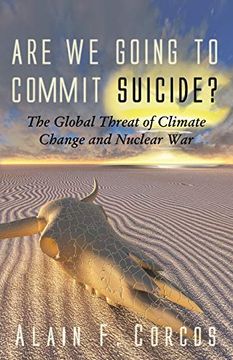 portada Are we Going to Commit Suicide? The Global Threat of Climate Change and Nuclear war (en Inglés)