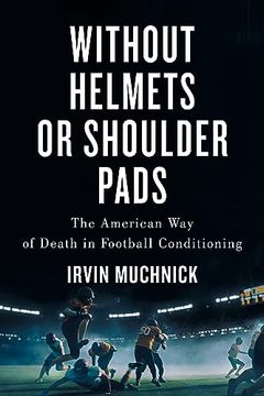 portada Without Helmets or Shoulder Pads: The American Way of Death in Football Conditioning (en Inglés)