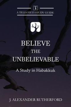 portada Believe the Unbelievable: A Study in Habakkuk (in English)