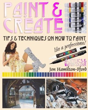 portada Paint & Create: Tips & Techniques on How to Paint Like a Professional