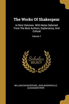 portada The Works of Shakespear: In Nine Volumes. With Notes Selected From the Best Authors, Explanatory, and Critical; Volume 1 