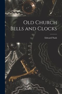 portada Old Church Bells and Clocks [microform] (en Inglés)
