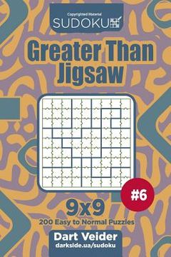 portada Sudoku Greater Than Jigsaw - 200 Easy to Normal Puzzles 9x9 (Volume 6) (in English)