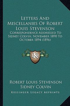 portada letters and miscellanies of robert louis stevenson: correspondence addressed to sidney colvin, november 1890 to october 1894 (1896)