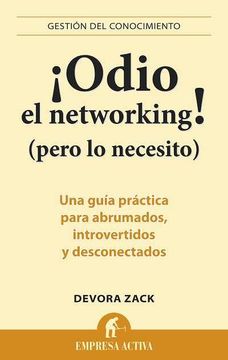 portada Odio el Networking! (Pero Lo Necesito): Una Guia Practica Para Abrumados, Introvertidos y Desconectados = Networking for People Who Hate Networking
