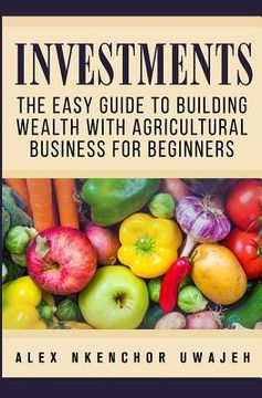 portada Investments: The Easy Guide to Building Wealth with Agricultural Business for Beginners (en Inglés)