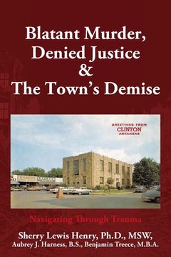 portada Blatant Murder, Denied Justice & the Town's Demise: Navigating Through Trauma (en Inglés)