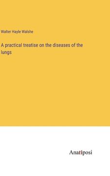 portada A practical treatise on the diseases of the lungs (en Inglés)