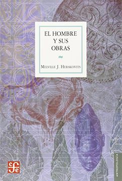 portada El Hombre y sus Obras: La Ciencia de la Antropologia Cultural = man and his Works (Seccion de Obras de Antropologia)