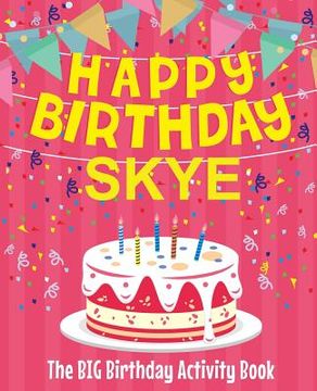 portada Happy Birthday Skye - The Big Birthday Activity Book: Personalized Children's Activity Book (en Inglés)