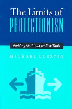 portada the limits of protectionism: building coalitions for free trade (en Inglés)