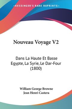 portada Nouveau Voyage V2: Dans La Haute Et Basse Egypte, La Syrie, Le Dar-Four (1800) (en Francés)