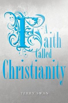 portada A Faith Called Christianity (in English)