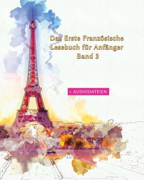portada Das Erste Französische Lesebuch für Anfänger Band 3: Stufen A1 A2 Zweisprachig mit Französisch-deutscher Übersetzung (in German)