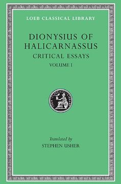 portada Dionysius of Halicarnassus: Critical Essays, Volume i. Ancient Orators. Lysias. Isocrates. Isaeus. Demosthenes. Thucydides (Loeb Classical Library no. 465) 