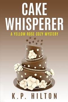 portada Cake Whisperer: A Yellow Rose Cozy Mystery (en Inglés)